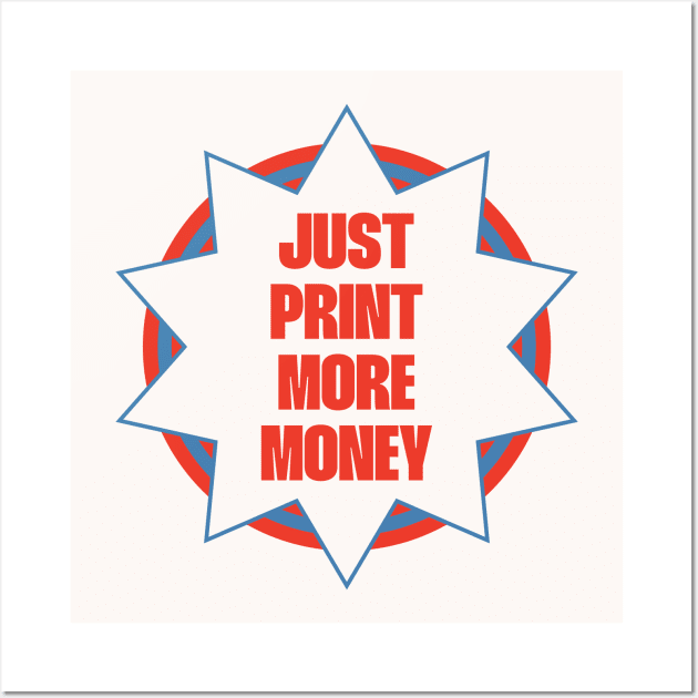 Print More Money - Anti Capitalism Funny Meme Wall Art by Football from the Left